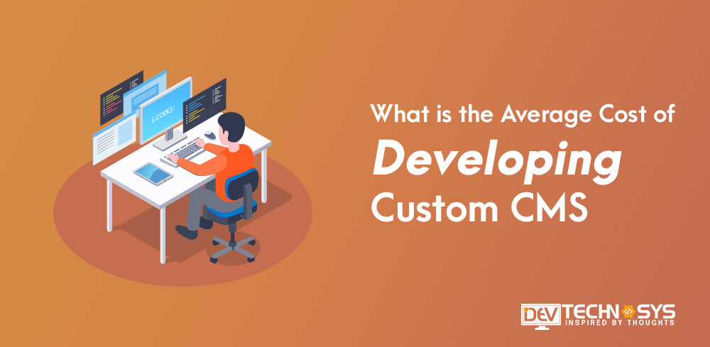 What is the Average Cost of Developing a Custom CMS?