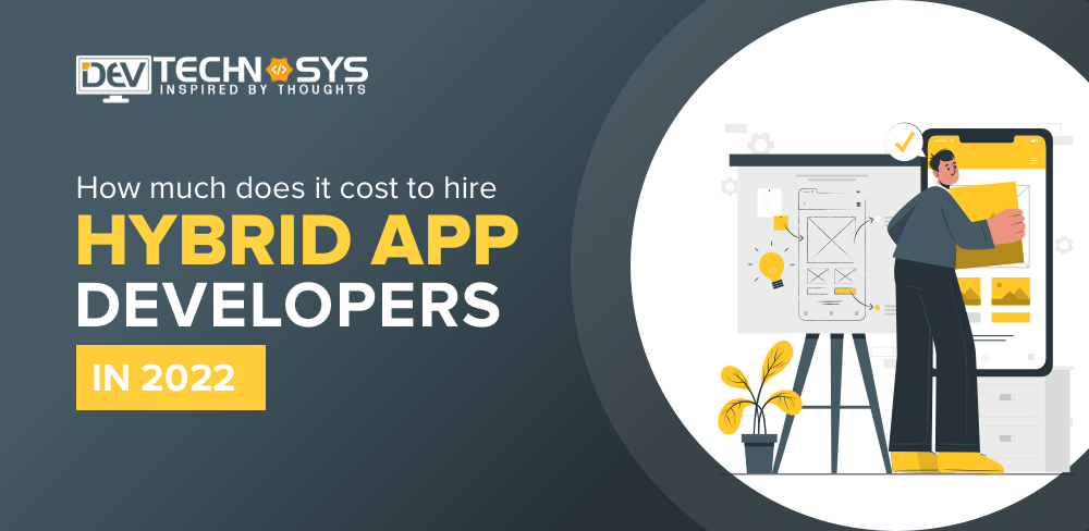 How Much Does It Cost To Hire Hybrid App Developers In 2022?