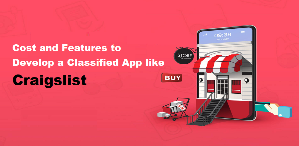 What Are The Cost and Features to Develop a Classified App Like Craigslist?