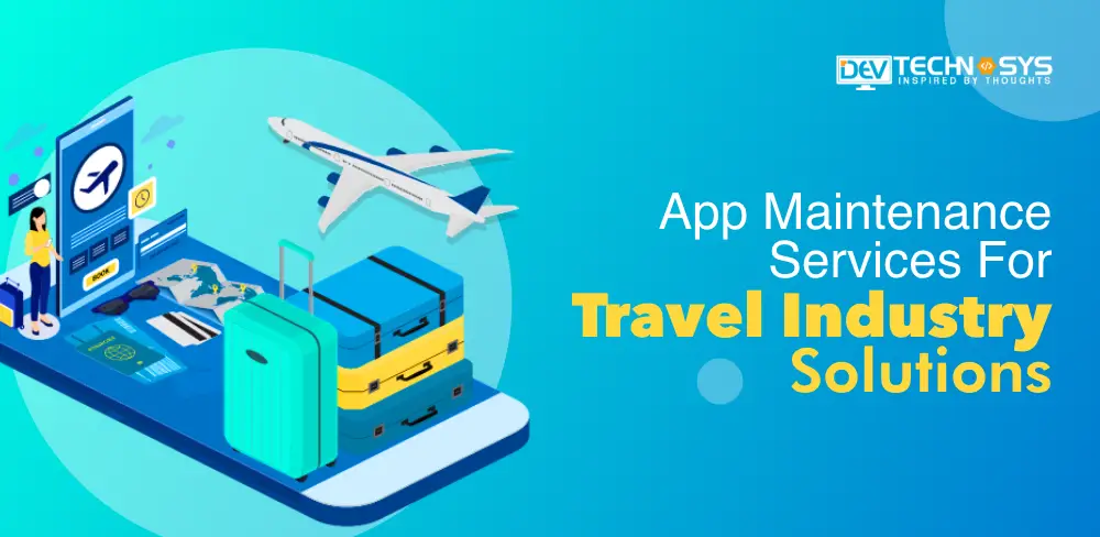 App Maintenance Services For Travel Industry- An Complete Guide