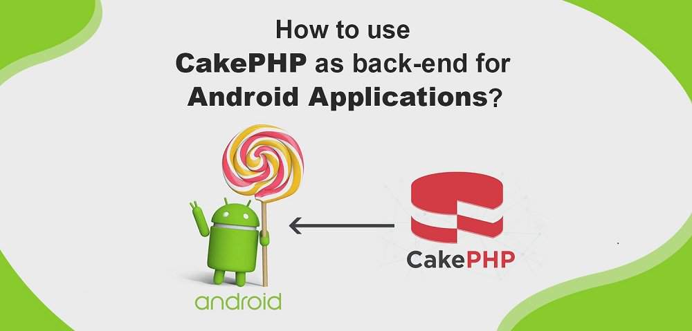 Cakephp for  android apps