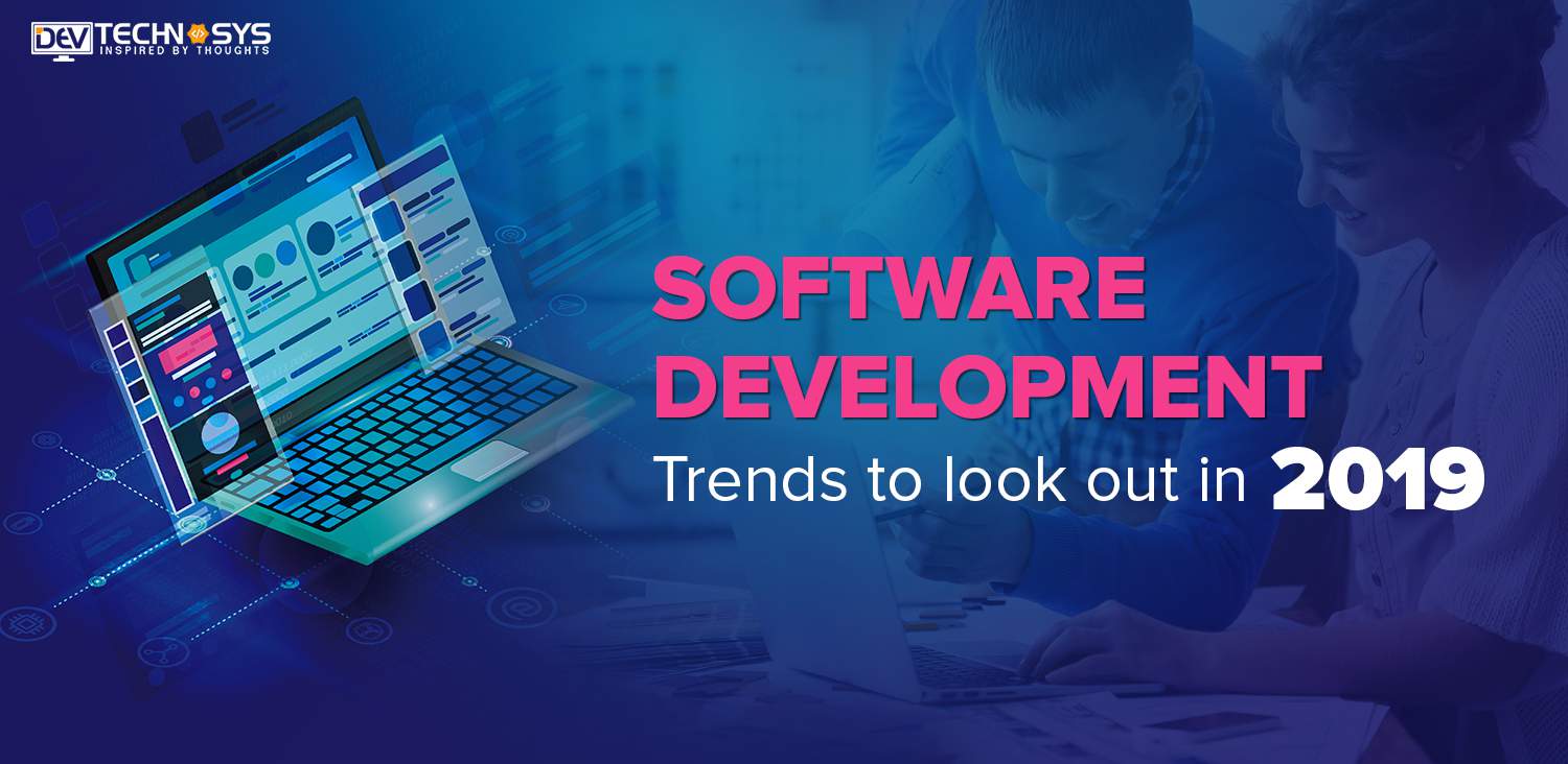 Custom Software Development Trends to look out in 2019