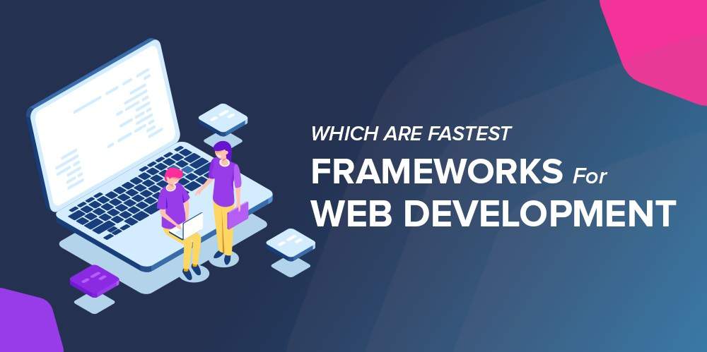 Fastest Web Development Frameworks