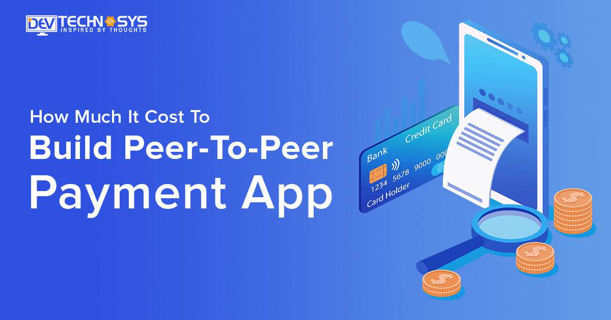 How Much Does It Cost To Build Peer To Peer Payment App