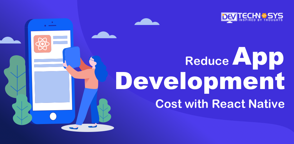 Reduce Mobile App Development Cost with React Native