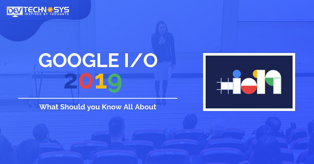 Google I/O 2019: Everything you should know