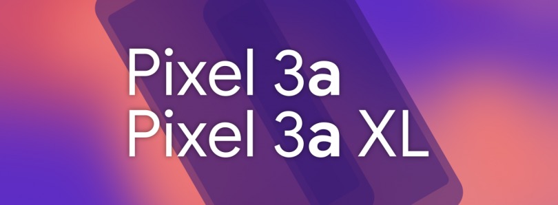 Pixel 3A and Pixel 3A XL