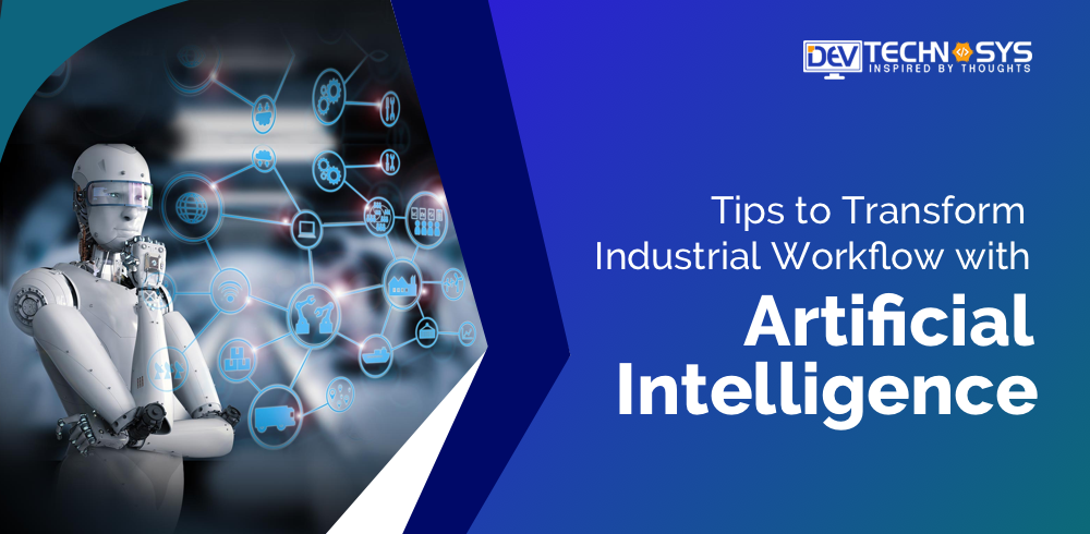 Tips to Transform Industrial Workflow with Artificial Intelligence
