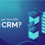Benefits of Customer Relationship Management Dev Technosys Benefits of Customer Relationship Management