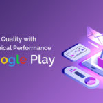 Tips to Improve App Quality with Strong Technical Performance for Google Play Dev Technosys google play