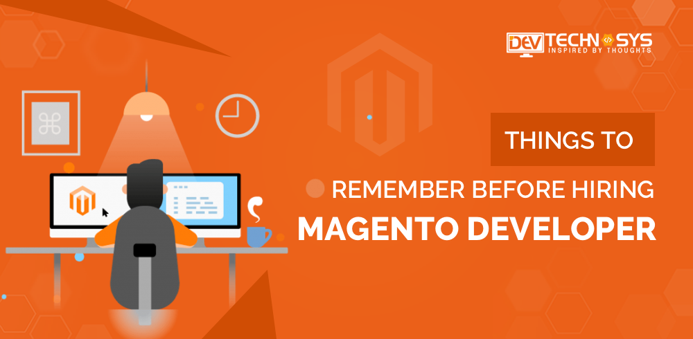Things to Remember Before Hiring Magento Developer