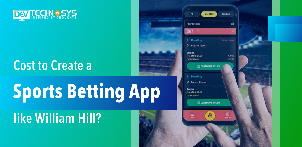 How Much Does it Cost to Create a Sports Betting App like William Hill?
