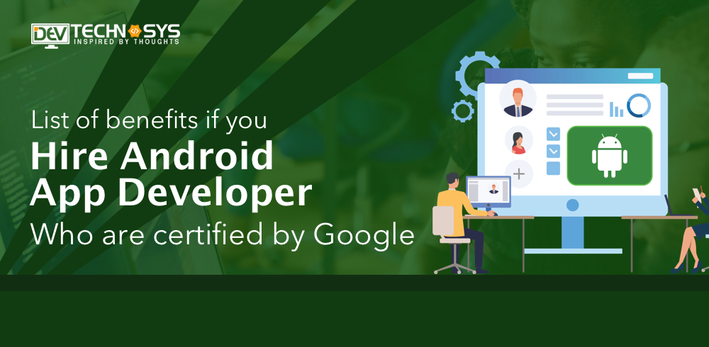 List of Benefits to Hire Google Certified Android App Developer
