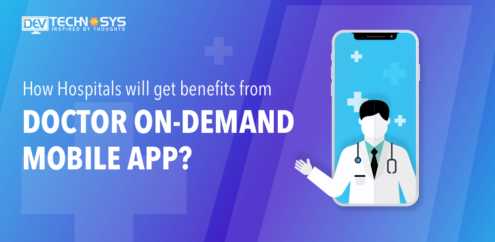 Benefits of Doctor On Demand Mobile App to Hospitals And Patience