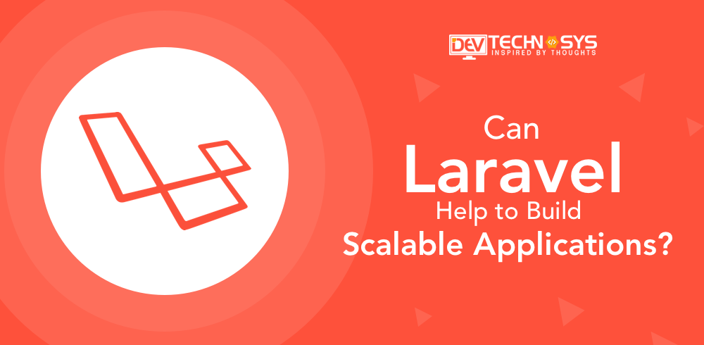 Can Laravel Assist with Scalable Application Development?