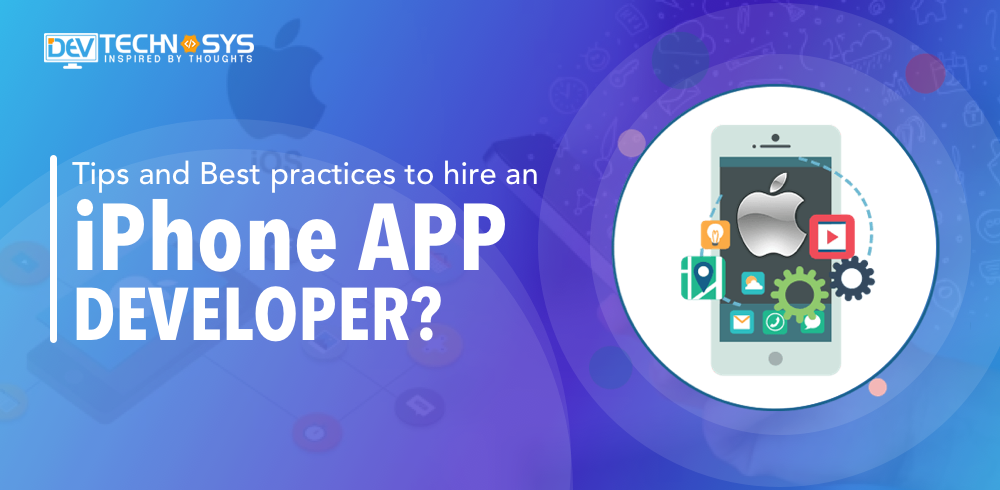 Tips and Best Practices to Hire an iPhone App Developer