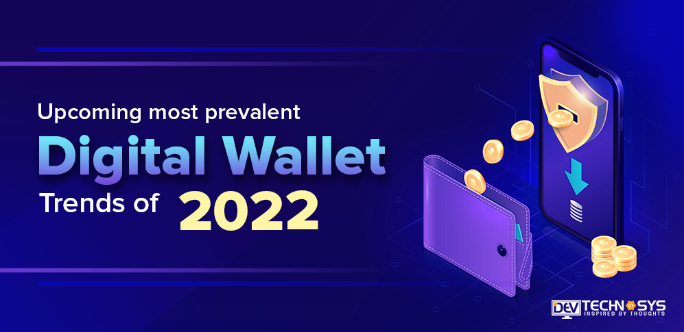 Most Prevalent Digital Wallet Trends of 2022 You Must Know