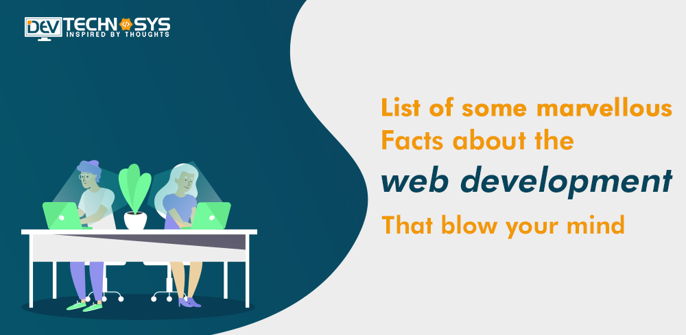 List of some marvelous facts about the web development that blow your mind