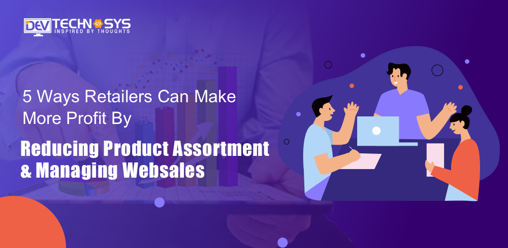 5 Ways Retailers Can Make More Profit by Reducing Product Assortment & Managing Web sales