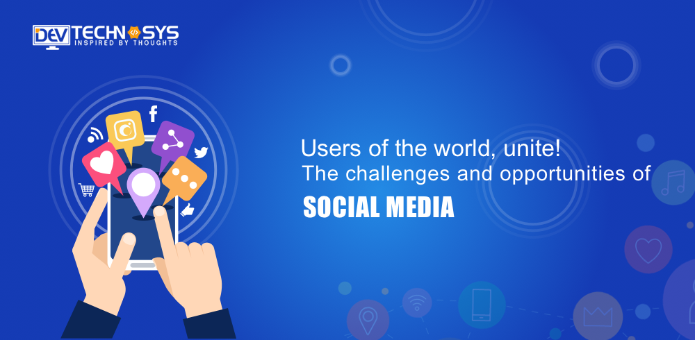 Users Of The Social Media World, Unite! The Challenges And Opportunities Of Social Media