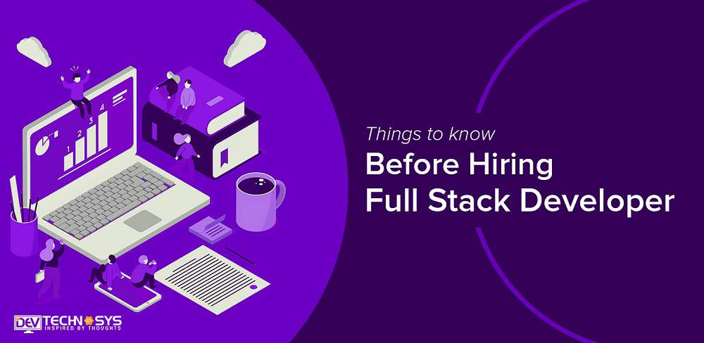 What are The Things to Know before Hiring a Full Stack Developer?