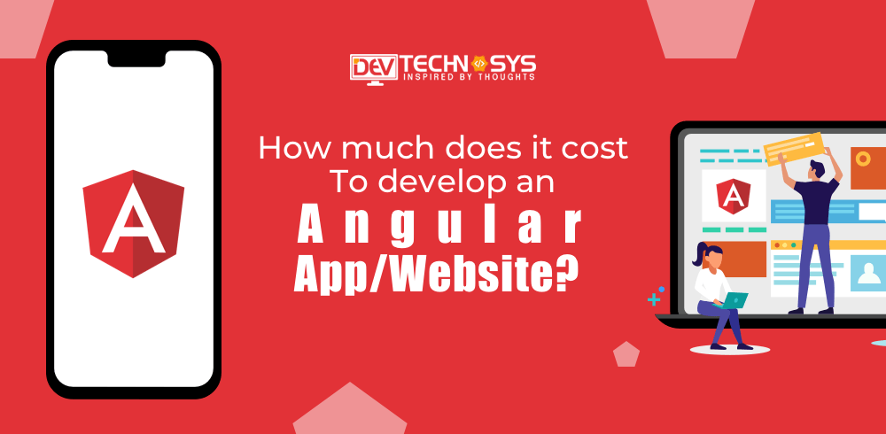 How Much Does It Cost To Develop An AngularJS App and Website?