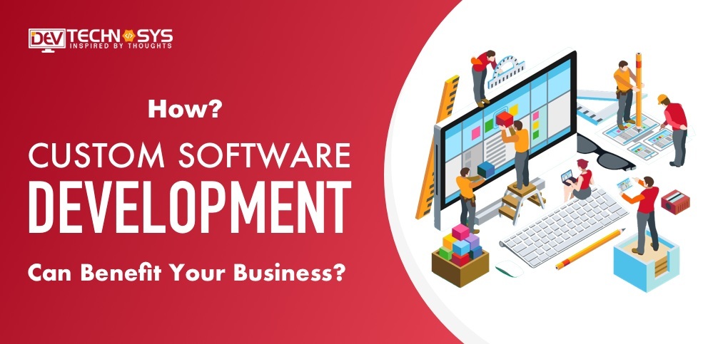 How Custom Software Development can benefit your business