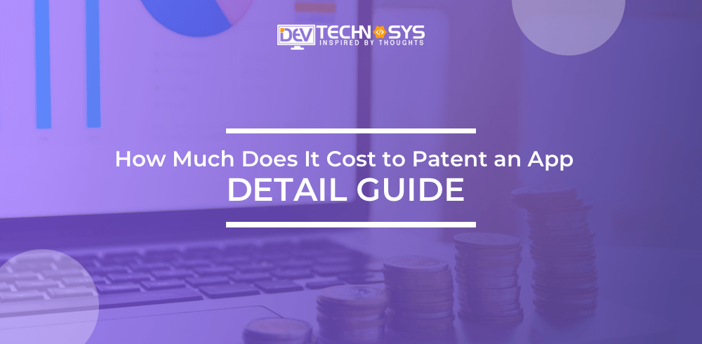 How Much Does It Cost to Patent an App – Detail guide