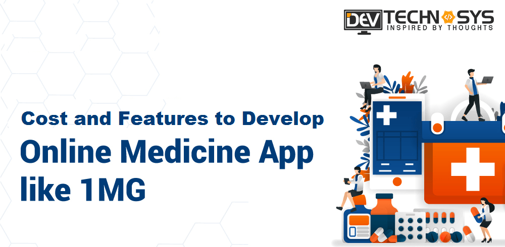 Cost and Features to Develop Medicine Delivery App like 1mg