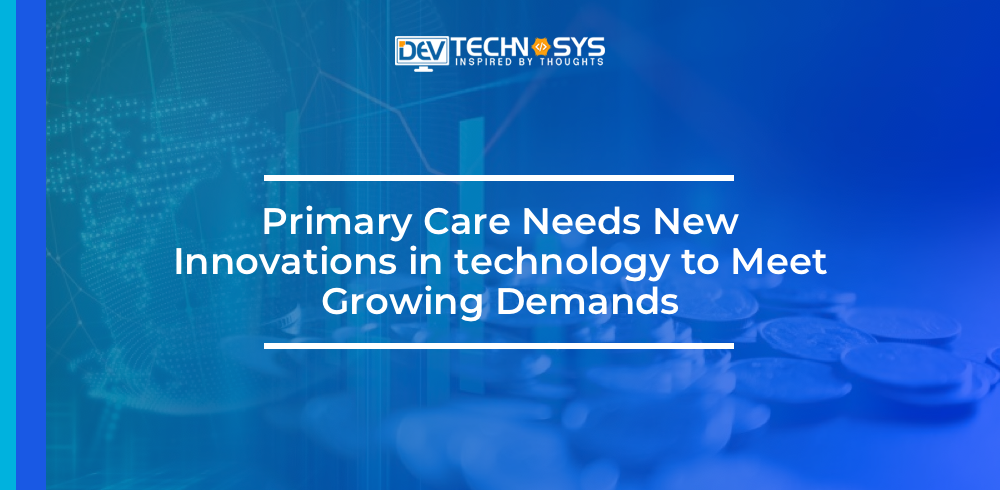Primary Care Needs New Innovations In Technology To Meet Growing Demands