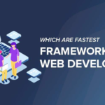 Which are Fastest Frameworks for Web Development Dev Technosys