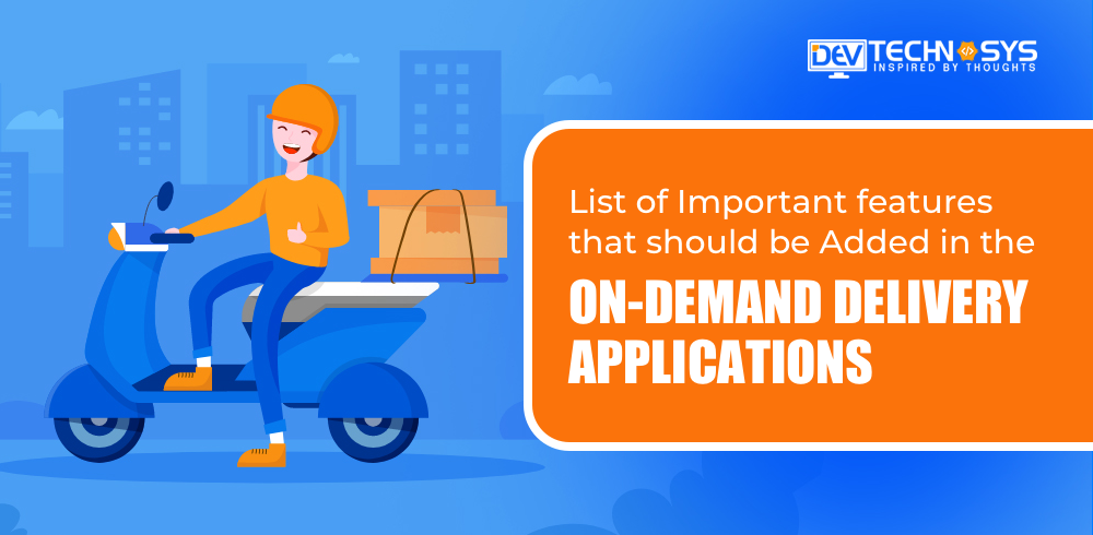 Features That Should Be Added in the On-demand Delivery Applications