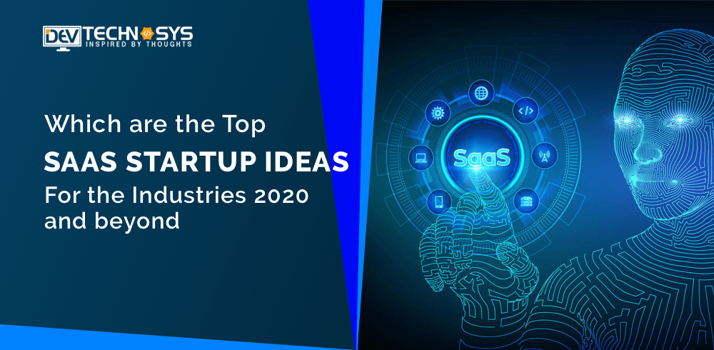 Which are top SaaS Startup Ideas for the industries 2020 and beyond?