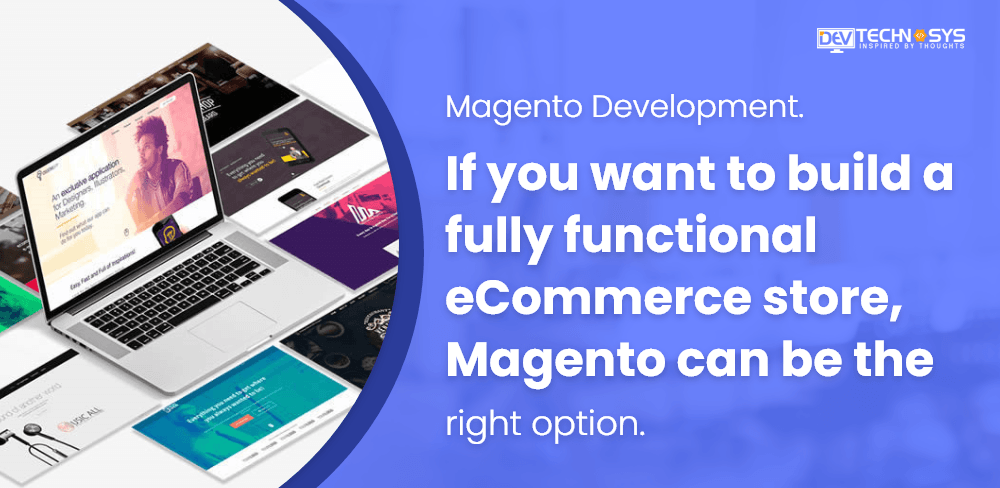 Want To Build A Fully Functional E-Commerce Store, Magento Is The Right Option