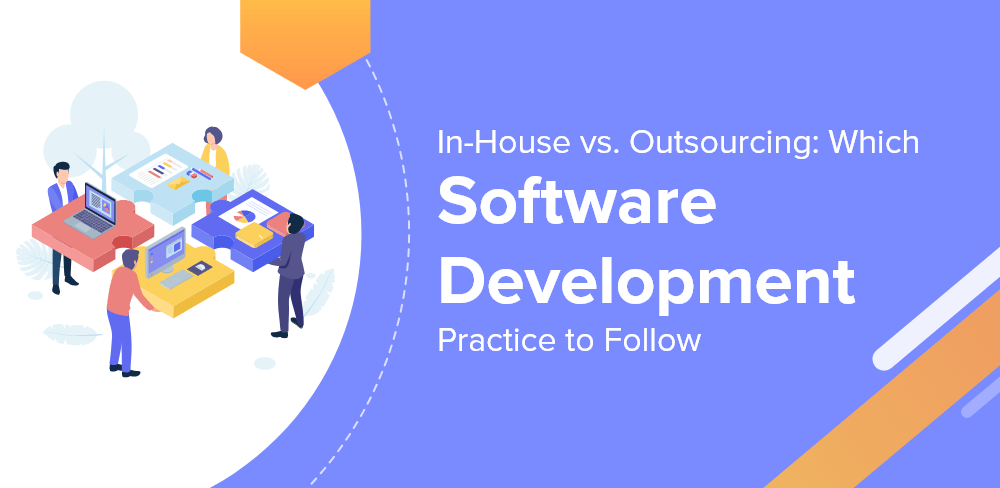 In-House Or Outsourcing : Which Software Development To Follow?