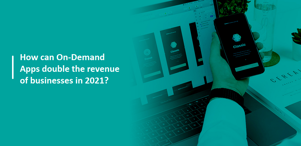 How can On-Demand Apps Double the Revenue of Businesses in 2023?