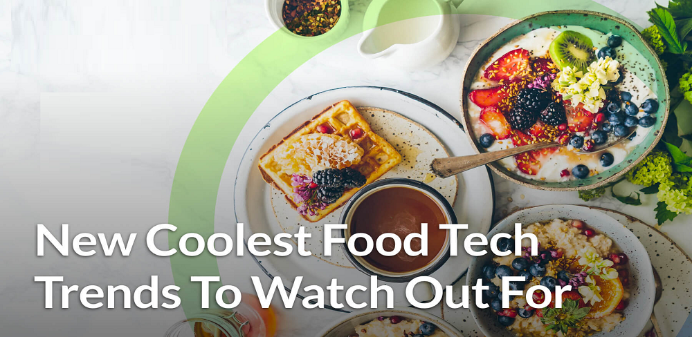 Food Tech Technology Trends are Accelerating Food Transformation