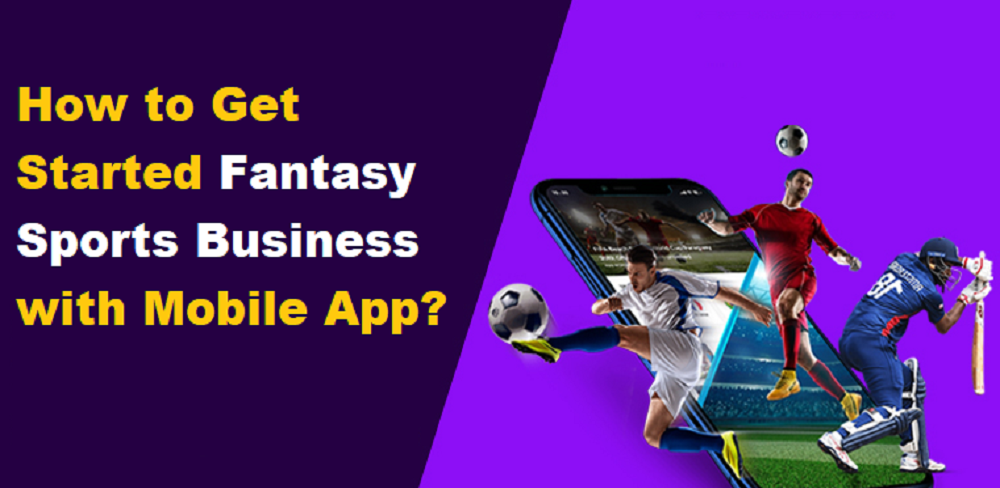 How to Get Started Fantasy Sports Business with Mobile App?