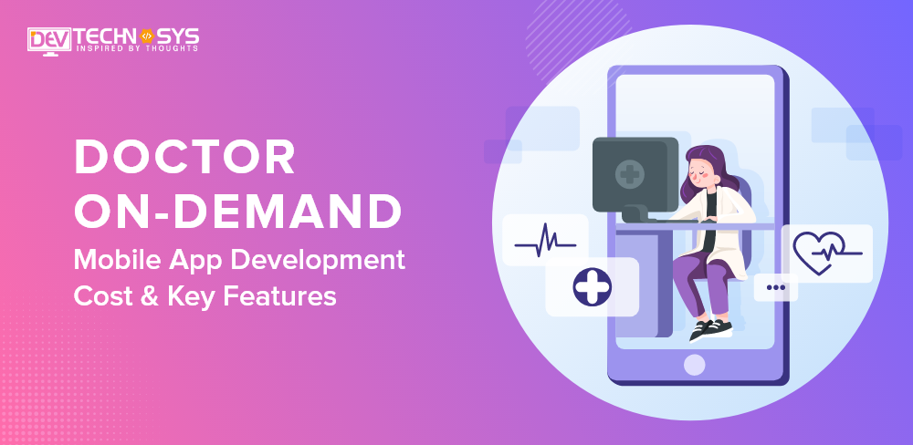 On-demand Doctor Mobile App Development Cost & Key Features