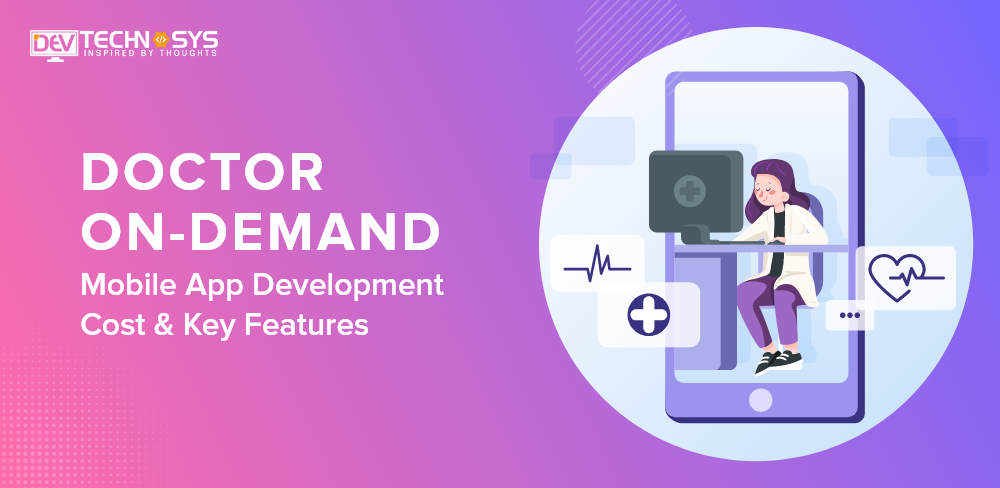 Doctor on Demand Mobile App Development Cost & Key Features