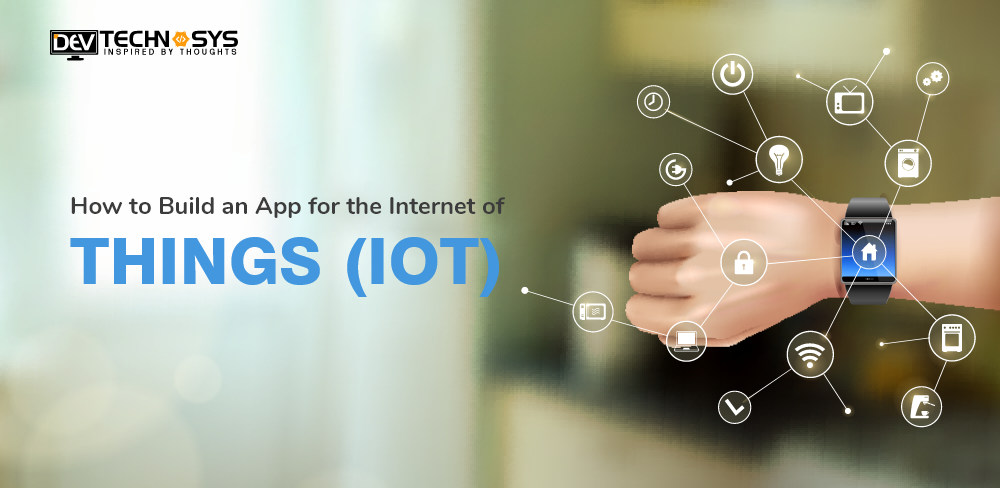 How to Build an App for The Internet of Things (IoT)
