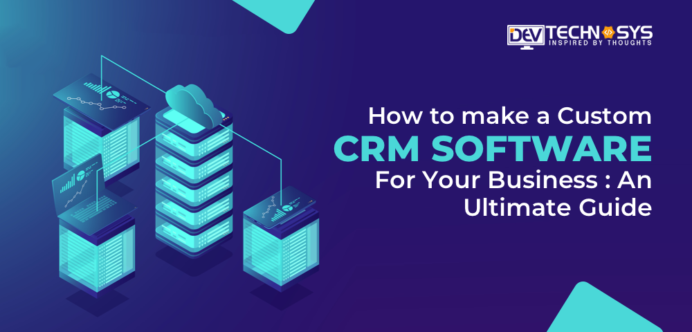 How To Build Custom CRM Software For Your Business [2021]