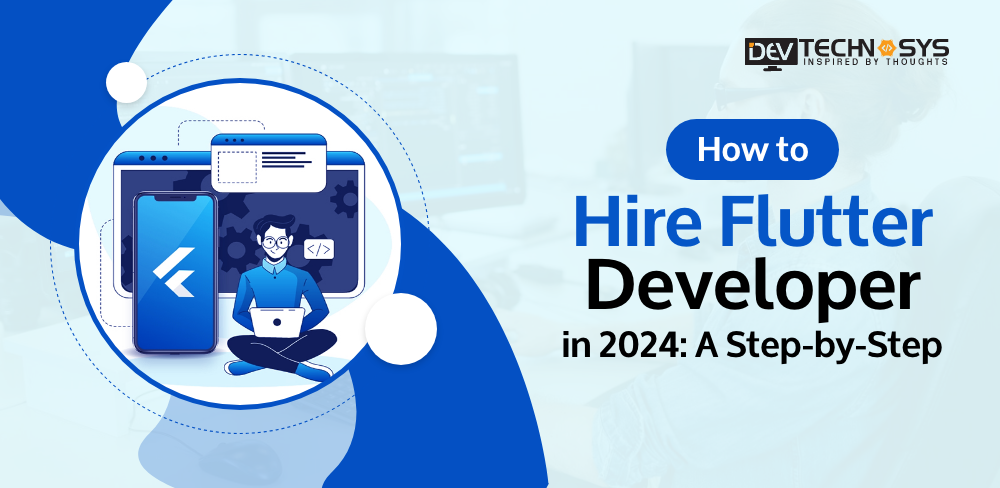 How to Hire Flutter Developers in 2024: A Step-by-Step