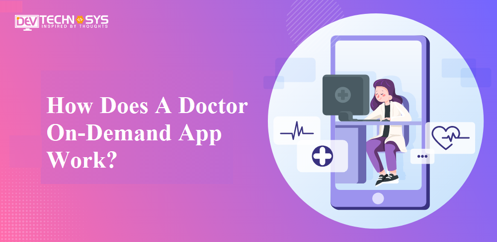 How Does A Doctor On-Demand App Work?