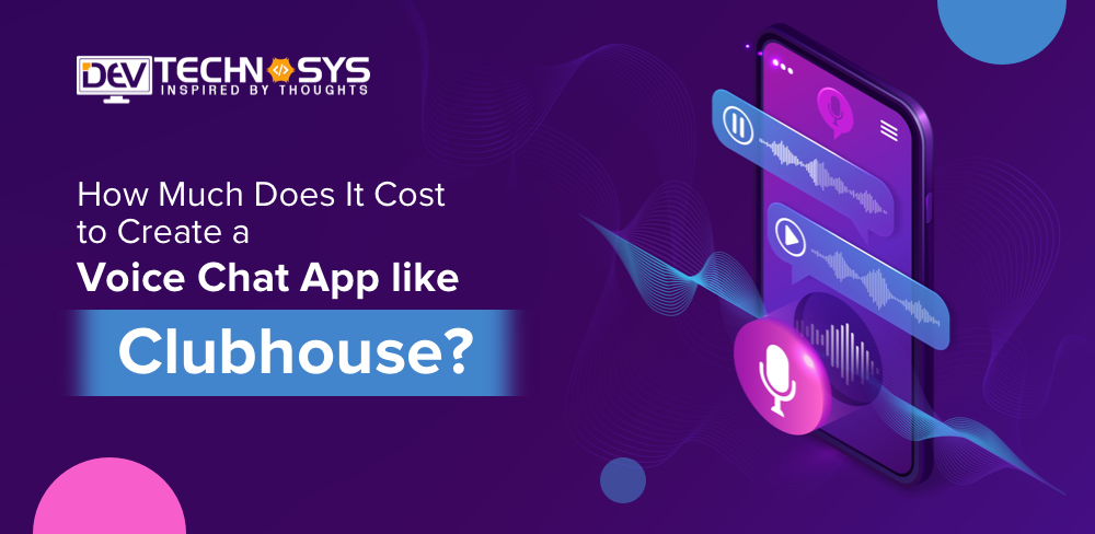 How Much Does It Cost To Create A Voice Chat App Like Clubhouse?