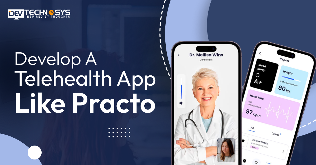 How To Develop A Telehealth App Like Practo?