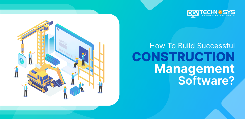 How To Build Successful Construction Management Software?