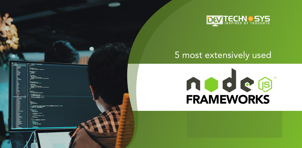5 Most Extensively Used Node.js Frameworks That Will Be Used In 2023