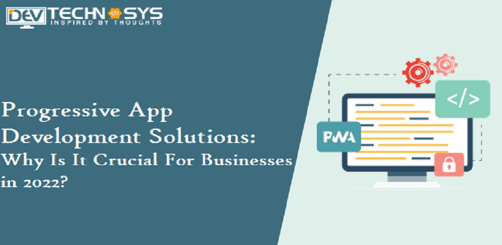 Progressive App Development Solutions: Why Is It Crucial For Businesses in 2023?
