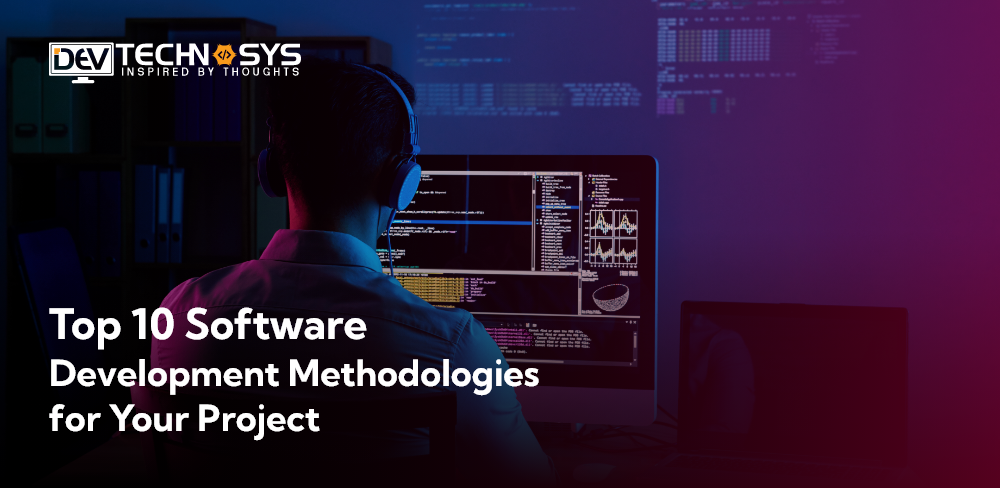 Top 10 Software Development Methodologies For Your Project